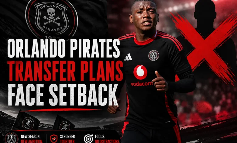 Orlando Pirates Transfer Plans Face Setback